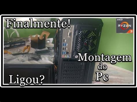 Montagem Do Pc Gamer Ryzen 3 2200g Desculpa Ai Por Ficar Na Frente