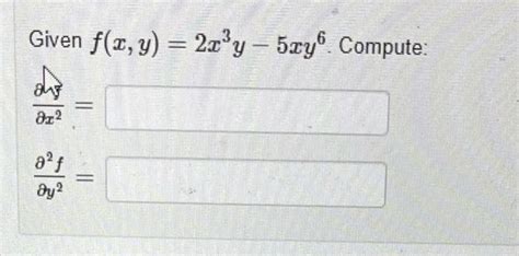 Solved Given F X Y 2x3y−5xy6 ∂x2∂y ∂y2∂2f Given