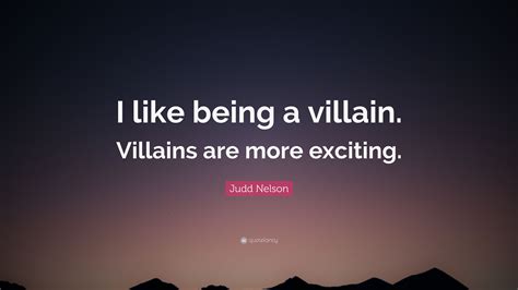 Judd Nelson Quote “i Like Being A Villain Villains Are More Exciting”