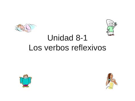 Ppt Unidad 8 1 Los Verbos Reflexivos ¿qué Significa Acostarse Pdfslidenet