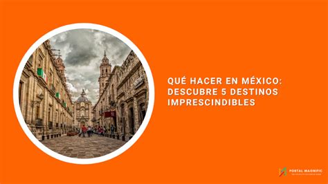 Qu Hacer En M Xico Descubre Destinos Imprescindibles Blog Portal