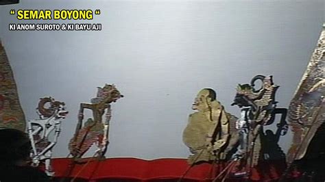 Wayang Ki Anom Suroto Ki Mpp Bayu Aji Lakon Semar Boyong Youtube