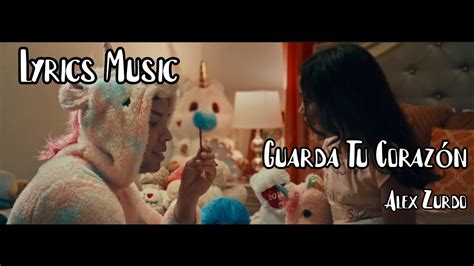 Guarda Tu Corazón Alex Zurdo Video Letras Youtube