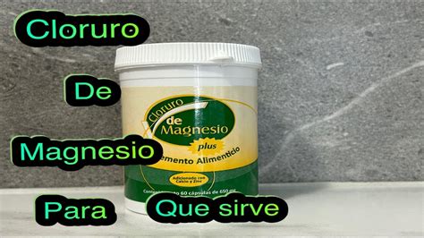 CLORURO DE MAGNESIO CAPSULAS PARA QUE SIRVE Y COMO SE TOMA YouTube