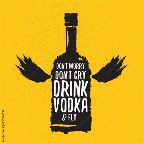 Dont Worry Dont Cry Drink Vodka And Fly Slogan Funny Quotes About