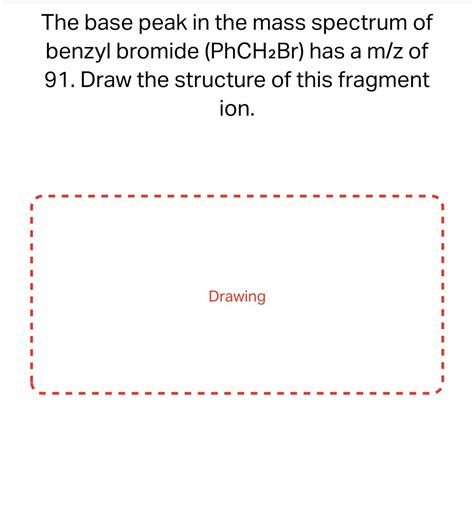 Solved The Base Peak In The Mass Spectrum Of Benzyl Bromide Chegg