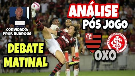 ANÁLISE PÓS JOGO FLAMENGO 0X0 INTERNACIONAL DEBATE MATINAL YouTube