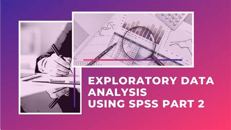 Exploratory Data Analysis Using Spss Part 2 Youtube