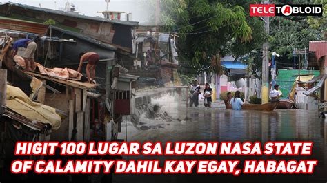 Higit Lugar Sa Luzon Nasa State Of Calamity Dahil Kay Egay Habagat