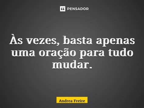 ⁠Às Vezes Basta Apenas Uma Oração Andrea Freire Pensador