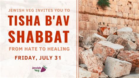 Tisha Bav Shabbat From Hate To Healing Jewish Veg