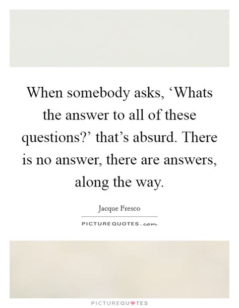 Answers Are Questions Quotes Sayings Answers Are Questions Picture