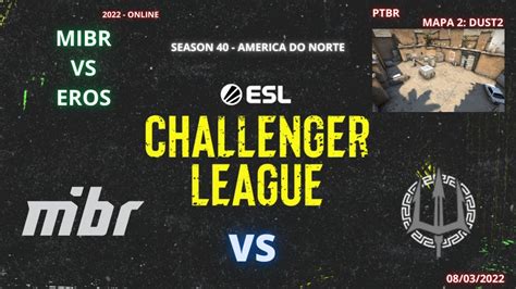 Mibr Vs Eros Dust Mapa Md Ptbr Esl Chalenger Season Na