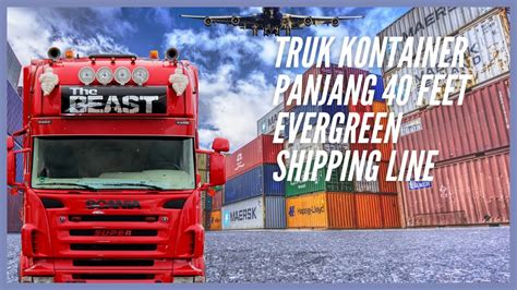 TRUK KONTAINER PANJANG 40 FEET EVERGREEN SHIPPING LINE YouTube