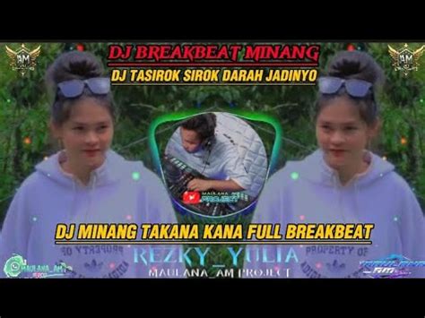 Dj Minang Viral Dj Tasirok Sirok Darah Jadinyo Full Breakbeat Viral