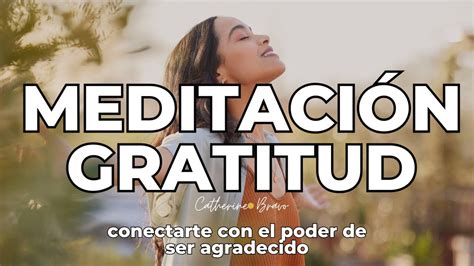 MEDITACIÓN GUIADA DE LA GRATITUD EL PODER DE AGRADECER POR LO QUE