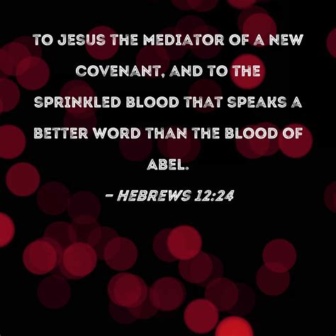 Hebrews 1224 To Jesus The Mediator Of A New Covenant And To The