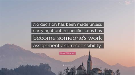 Peter F Drucker Quote No Decision Has Been Made Unless Carrying It