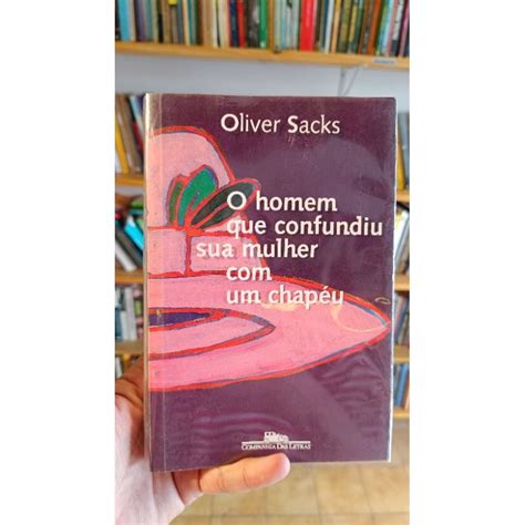 O Homem Que Confundiu Sua Esposa Com Um Chapéu - o homem que confundiu sua mulher com um chapeu - Oliver Sacks | Shopee ...