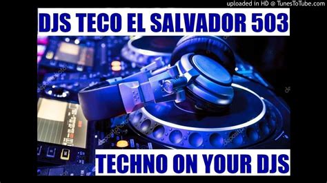 DJS TECO TECHNO ON YOUR DJ REMIX REMIXES CON DJS TECO EL SALVADOR