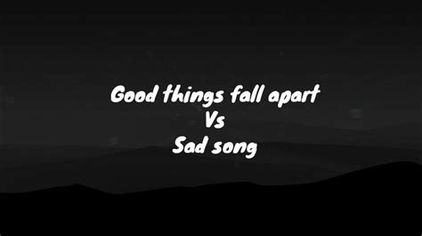 Good Things Fall Apart Vs Sad Songs Lyrics Illenium Jon Bellion