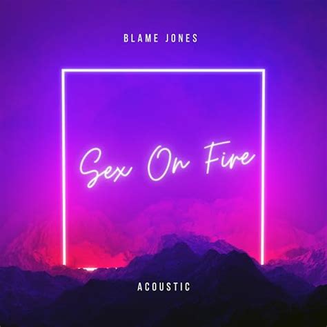 Play Sex On Fire Acoustic By Blame Jones On Amazon Music