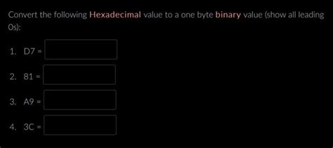 Solved Convert the following Hexadecimal value to a one byte | Chegg.com