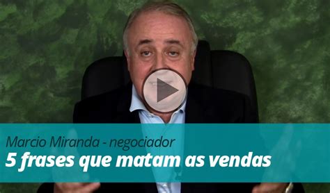 Video Marcio Miranda Negociador 5 Frases Que Matam As Vendas