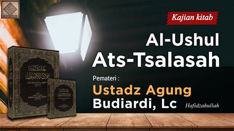 Kitab Al Ushul Ats Tsalatsah Ustadz Agung Budiardi Lc Youtube