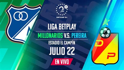 Millonarios Vs Pereira Liga Betplay En Vivo Youtube