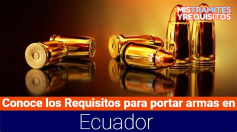 Conoce Los Requisitos Para Portar Armas En Ecuador