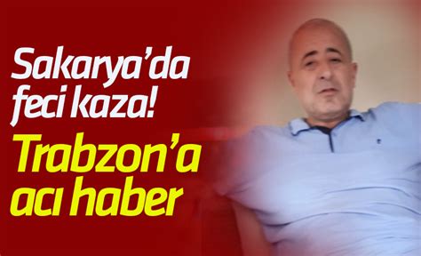 Sakaryadan Trabzona Acı Haber Trabzon Haber Sayfasi