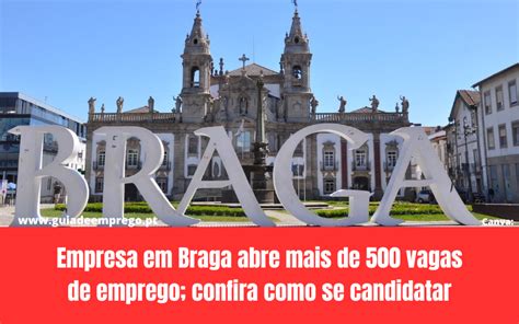 Empresa Em Braga Abre Mais De 500 Vagas De Emprego Confira Como Se