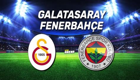 Galatasaray Fenerbahçe Maçı Ne Zaman Haberleri Son Dakika Galatasaray