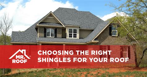 Choosing The Right Shingles For Your Roof Mr Roof