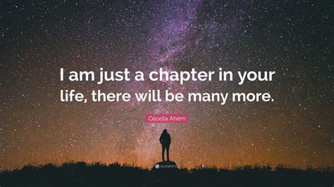 Cecelia Ahern Quote I Am Just A Chapter In Your Life There Will Be