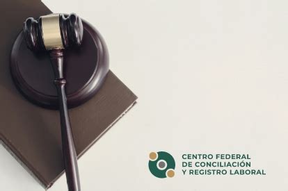 Leyes Centro Federal De Conciliaci N Y Registro Laboral Gobierno