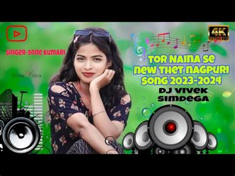 Tor Naina Se New Thet Nagpuri Song 2023 2024 YouTube