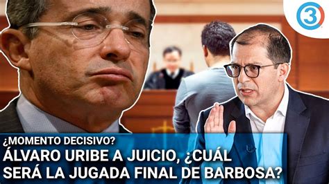 Atenci N Expresidente Lvaro Uribe A Juicio Barbosa Har Su Ltima