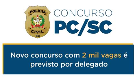 Concurso Pc Sc Novo Concurso Com 2 Mil Vagas é Previsto Por Delegado