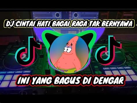 Dj Cinta Hati Bagai Raga Tak Bernyawa Remix Tiktok Viral Terbaru