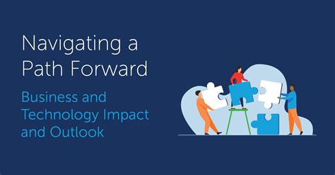 Navigating The Path Forward Business And Technology Impact And Outlook