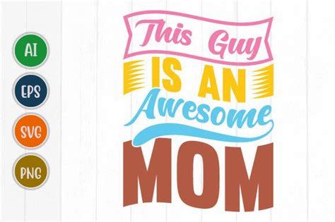 This Guy Is An Awesome Mom Best Mom Svg Graphic By Graphicquoteteez