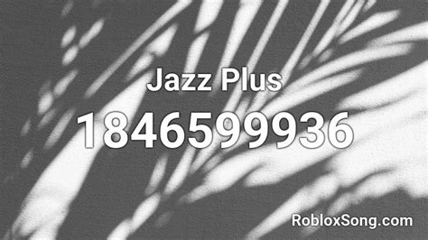 Jazz Plus Roblox Id Roblox Music Codes