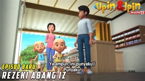 Full Episod Baru Upin Ipin Musim Rezeki Abang Iz Upin Ipin