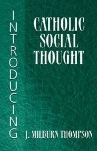 Introducing Catholic Social Thought J Milburn Thompson
