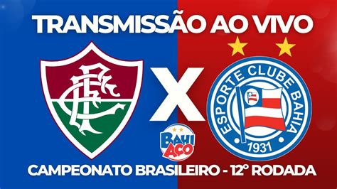 Bahia X Fluminense Onde Assistir Ao Vivo E As Escala Es Do Jogo De