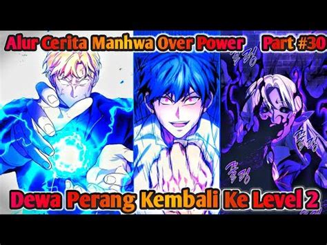 Alur Cerita Manhwa Dewa Perang Kembali Ke Level Part Alurcerita