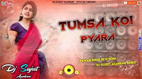 Tumsa Koi Pyaara New Bhojpuri Song Dj Sujeet Asanbani Pawan