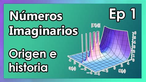 Números IMAGINARIOS Origen y Necesidad de los Números Complejos